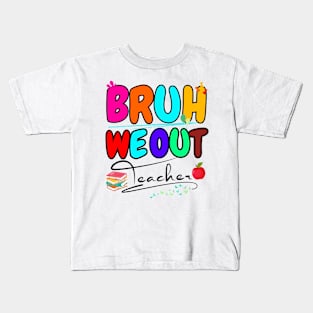 Teachers End Of School Year Cute Summer Bruh We Out Teacher Kids T-Shirt